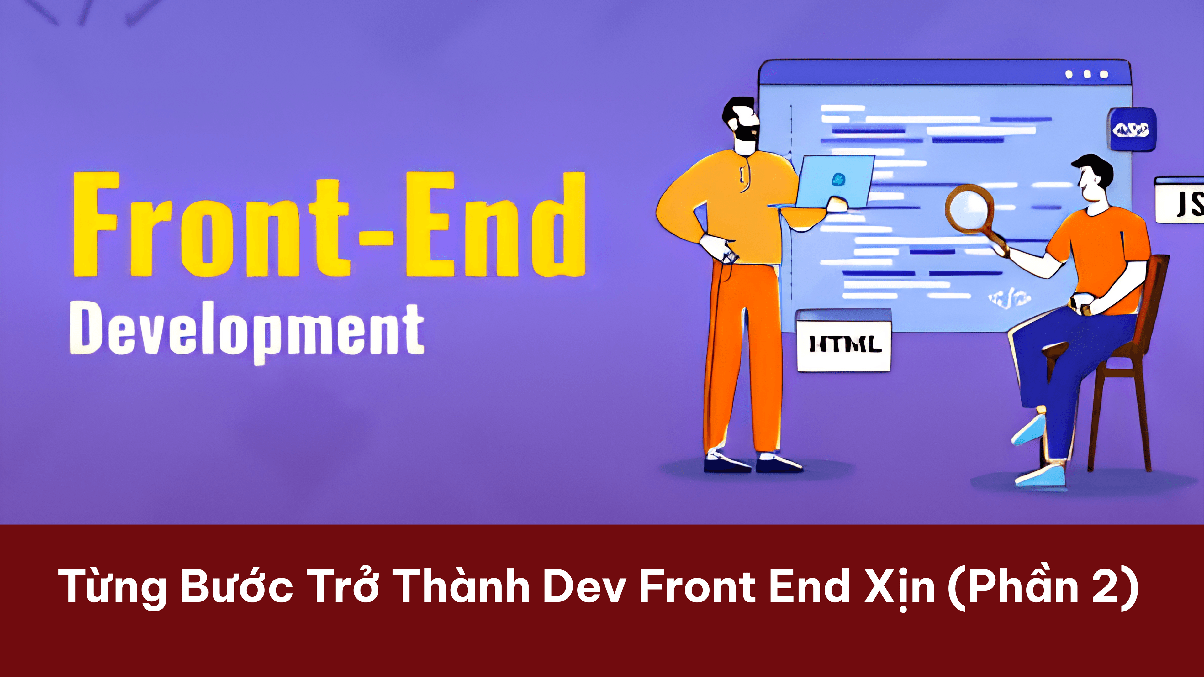 Từng Bước Trở Thành Dev Front End Xịn (Phần 2)